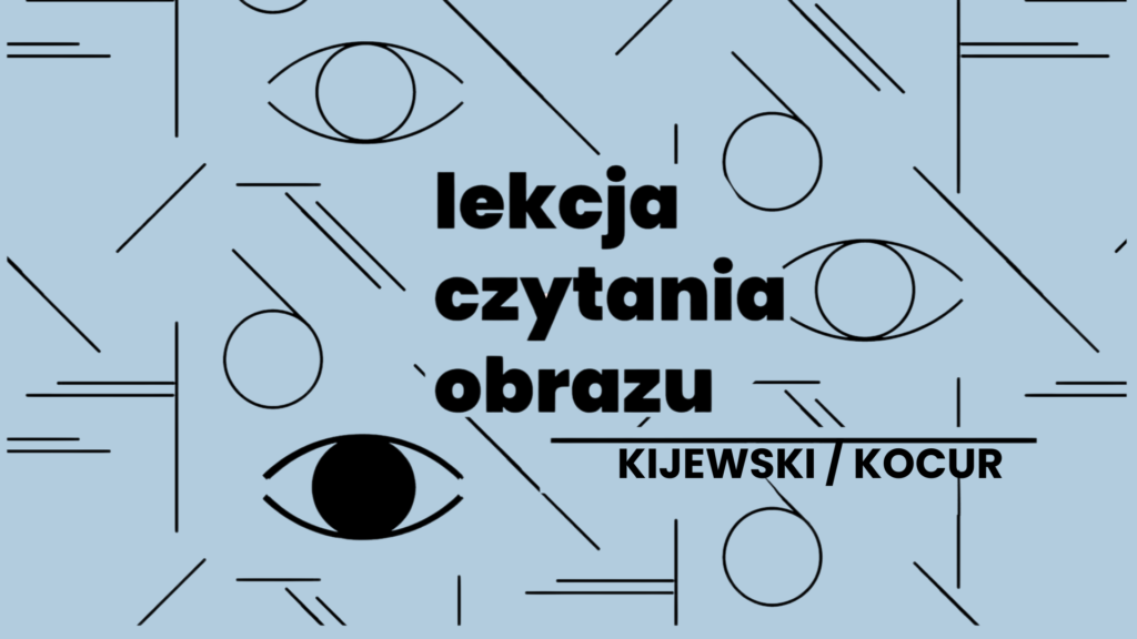 Lekcja czytania obrazu: Kijewski / Kocur