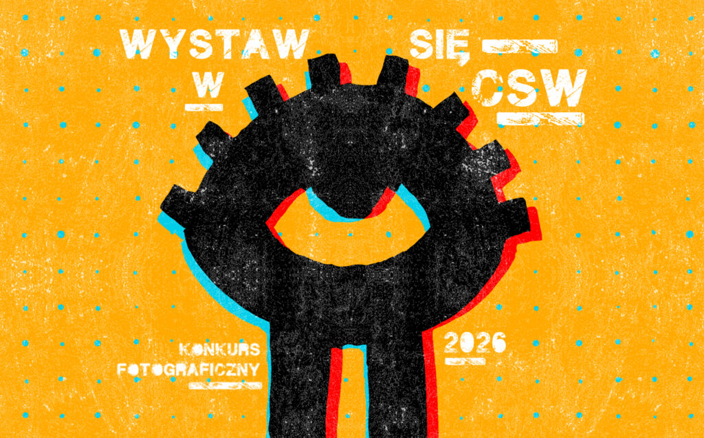 WYSTAW SIĘ W CSW 2026
